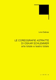 Le coreografie astratte di Oskar Schlemmer. Arte totale e teatro totale - Librerie.coop Le coreografie astratte di Oskar Schlemmer. Arte totale e teatro totale - Librerie.coop