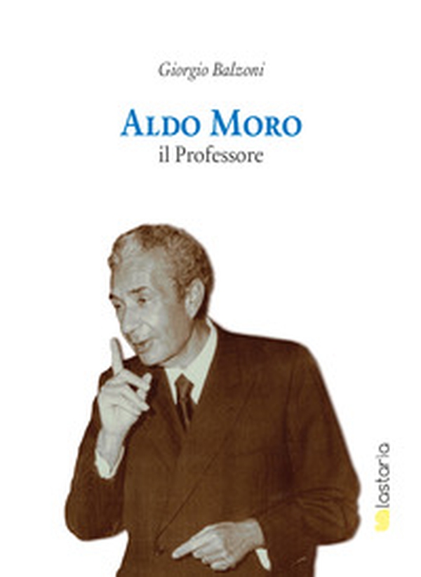 Aldo Moro il professore - Librerie.coop Aldo Moro il professore - Librerie.coop