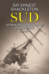 Sud. Storia dell'Endurance in Antartide. 1914-1917 - Librerie.coop