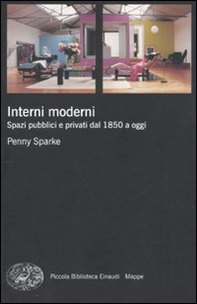 Interni moderni. Spazi pubblici e privati dal 1850 a oggi - Librerie.coop