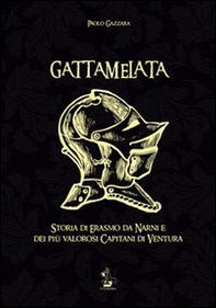 Gattamelata. Storia di Erasmo da Narni e dei più valorosi capitani di Ventura - Librerie.coop