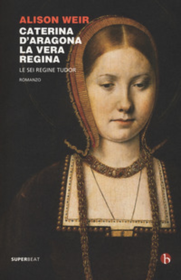 Caterina d'Aragona. La vera regina. Le sei regine Tudor - Librerie.coop Caterina d'Aragona. La vera regina. Le sei regine Tudor - Librerie.coop