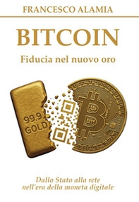 Bitcoin. Fiducia nel nuovo oro. Dallo Stato alla rete nell'era della moneta digitale - Librerie.coop