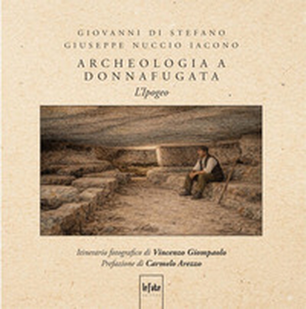 Archeologia a Donnafugta. L'Ipogeo - Librerie.coop