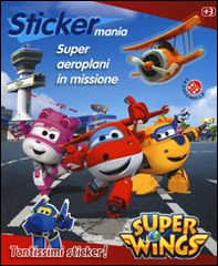 Super aeroplani in missione. Sticker mania. Super Wings - Librerie.coop