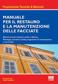 Manuale per il restauro e la manutenzione delle facciate. Sistemi murari, intonaci, malte e finiture. Patologie, murature umide, programmi di manutenzione e casi studio - Librerie.coop
