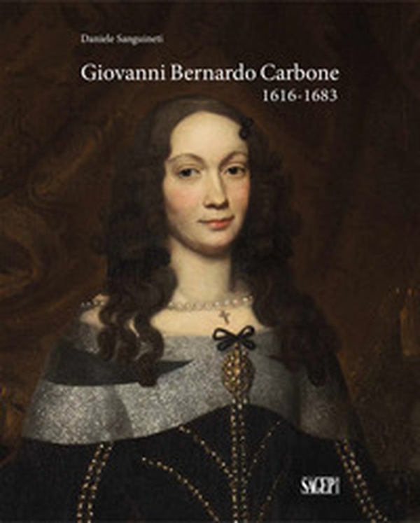 Giovanni Bernardo Carbone 1616-1683 - Librerie.coop Giovanni Bernardo Carbone 1616-1683 - Librerie.coop