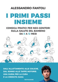 I primi passi insieme. Consigli pratici per neo-genitori sulla salute del bambino da 0 a 12 mesi - Librerie.coop