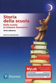 Storia della scuola. Dalla scuola al sistema formativo. Ediz. MyLab - Librerie.coop