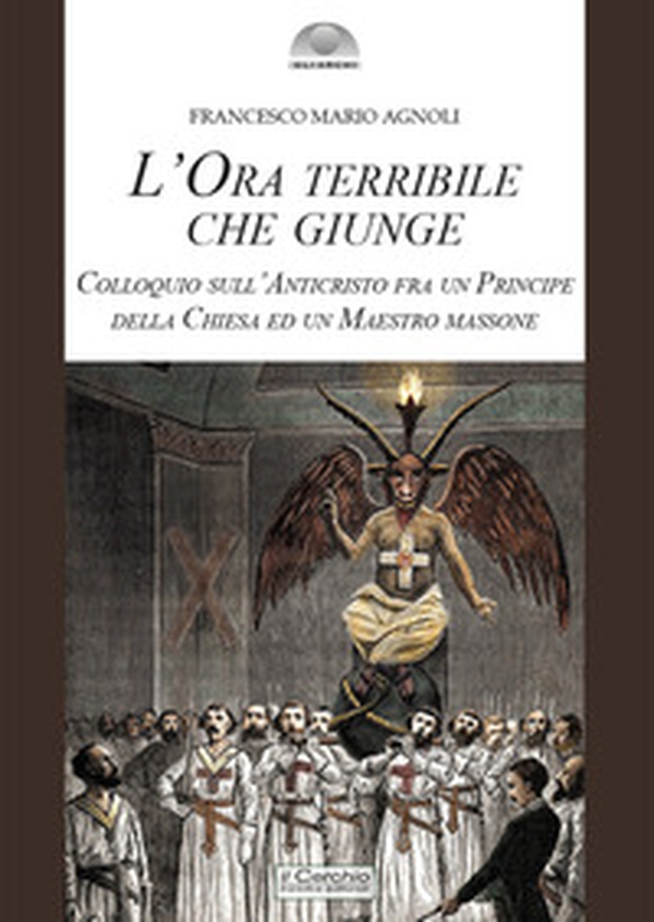 L'ora terribile che giunge. Colloquio sull'Anticristo fra un Principe della Chiesa e un Maestro massone - Librerie.coop L'ora terribile che giunge. Colloquio sull'Anticristo fra un Principe della Chiesa e un Maestro massone - Librerie.coop