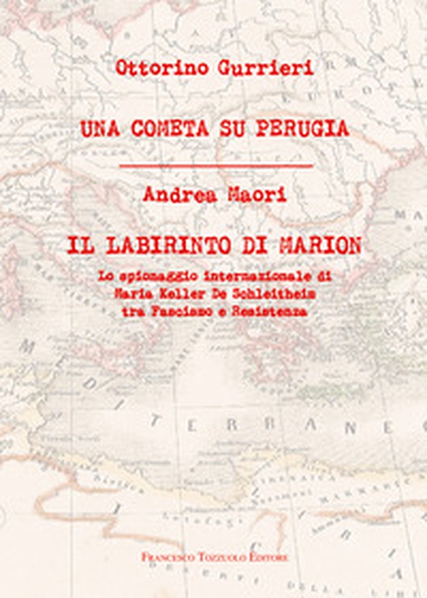 Una cometa su Perugia. Il labirinto di Marion. Lo spionaggio internazionale di Maria Keller De Schleitheim tra Fascismo e Resistenza - Librerie.coop Una cometa su Perugia. Il labirinto di Marion. Lo spionaggio internazionale di Maria Keller De Schleitheim tra Fascismo e Resistenza - Librerie.coop