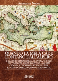 Quando la mela cade lontano dall'albero. Il racconto di una famiglia vicentina, che partì dal Veneto nel 1200 al seguito della Quarta Crociata, e l'incredibile storia delle sue successive generazioni, fino ai giorni nostri - Librerie.coop Quando la mela cade lontano dall'albero. Il racconto di una famiglia vicentina, che partì dal Veneto nel 1200 al seguito della Quarta Crociata, e l'incredibile storia delle sue successive generazioni, fino ai giorni nostri - Librerie.coop