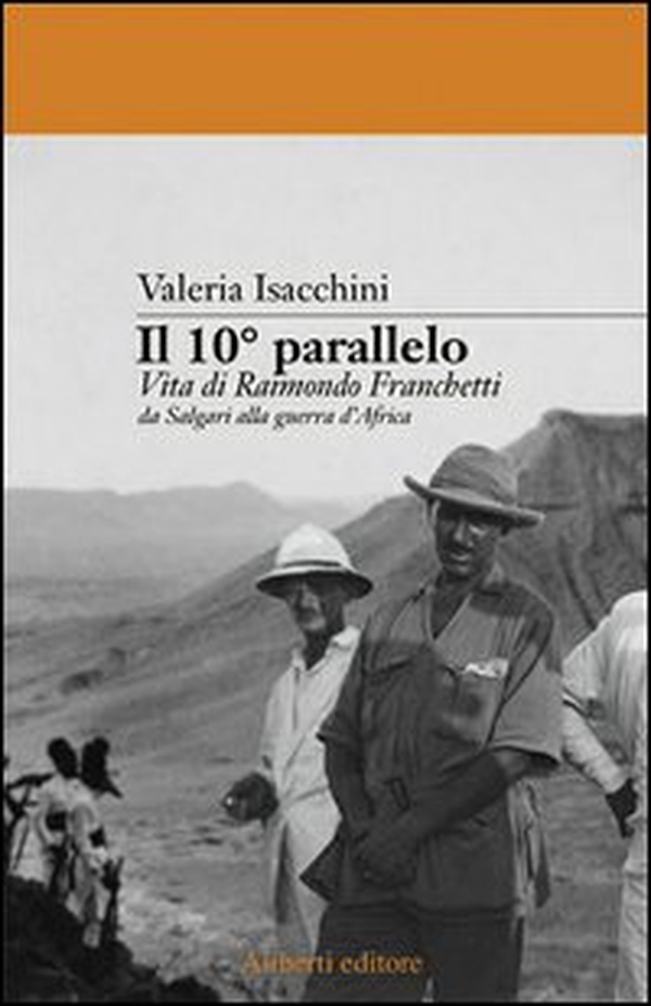 Il decimo parallelo. Vita di Raimondo Franchetti da Salgari alla guerra d'Africa - Librerie.coop Il decimo parallelo. Vita di Raimondo Franchetti da Salgari alla guerra d'Africa - Librerie.coop