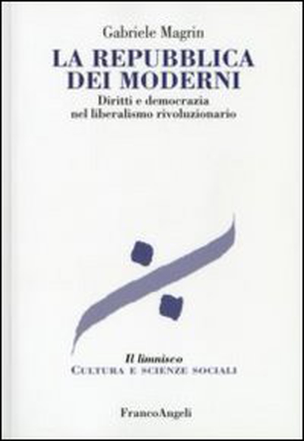 La repubblica dei moderni. Diritti e democrazia nel liberalismo rivoluzionario - Librerie.coop La repubblica dei moderni. Diritti e democrazia nel liberalismo rivoluzionario - Librerie.coop