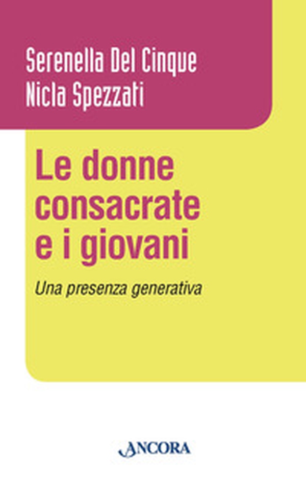 Le donne consacrate e i giovani. Una presenza generativa - Librerie.coop Le donne consacrate e i giovani. Una presenza generativa - Librerie.coop