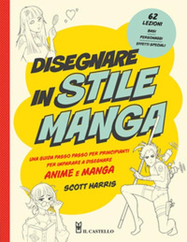 Disegnare in stile manga. Una guida passo passo per principianti per imparare a disegnare anime e manga - Librerie.coop Disegnare in stile manga. Una guida passo passo per principianti per imparare a disegnare anime e manga - Librerie.coop