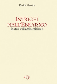 Intrighi nell'ebraismo. Ipotesi sull'antisemitismo - Librerie.coop