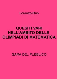Quesiti vari nell'ambito delle olimpiadi di matematica. Gara del pubblico - Librerie.coop