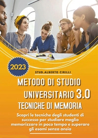 Metodo di studio universitario 3.0 e tecniche di memoria: scopri le tecniche degli studenti di successo per studiare meglio, memorizzare in poco tempo e superare gli esami senza ansia - Librerie.coop