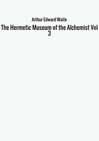 The hermetic museum of the alchemist - Vol. 3 - Librerie.coop