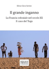Il grande inganno. La Francia coloniale nel secolo XX: il caso del Togo - Librerie.coop