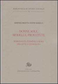 Donne sole, modelle, prostitute. Marginalità femminili a Roma tra Sette e Ottocento - Librerie.coop Donne sole, modelle, prostitute. Marginalità femminili a Roma tra Sette e Ottocento - Librerie.coop