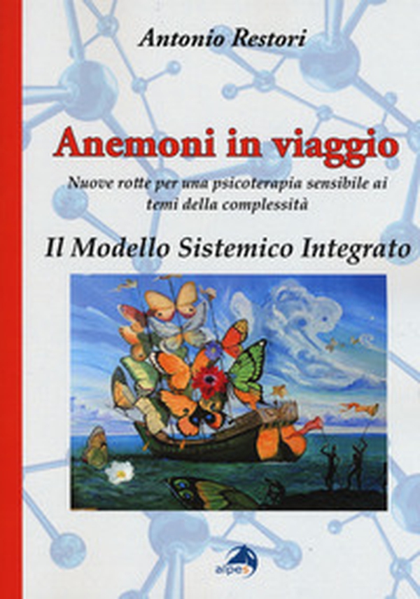 Anemoni in viaggio. Il modello sistemico integrato. Nuove rotte per una psicoterapia sensibile ai temi della complessità - Librerie.coop Anemoni in viaggio. Il modello sistemico integrato. Nuove rotte per una psicoterapia sensibile ai temi della complessità - Librerie.coop
