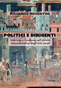 Politici e dirigenti. Indirizzo e gestione nell'attività amministrativa degli Enti locali - Librerie.coop