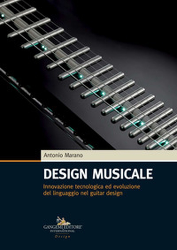 Design musicale. Innovazione tecnologica ed evoluzione del linguaggio nel guitar design - Librerie.coop Design musicale. Innovazione tecnologica ed evoluzione del linguaggio nel guitar design - Librerie.coop