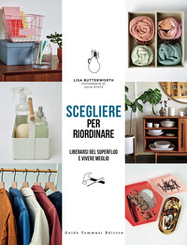 Scegliere per riordinare. Liberarsi del superfluo e vivere meglio - Librerie.coop Scegliere per riordinare. Liberarsi del superfluo e vivere meglio - Librerie.coop