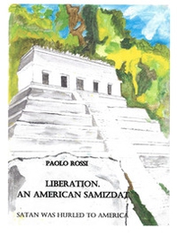Liberation. An american samizdat. Satan was hurled to America - Librerie.coop