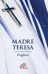 Madre Teresa. Preghiere - Librerie.coop