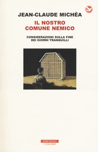 Il nostro comune nemico. Considerazioni sulla fine dei giorni tranquilli - Librerie.coop