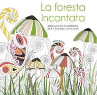 La foresta incantata. Disegni da colorare per vincere lo stress - Librerie.coop La foresta incantata. Disegni da colorare per vincere lo stress - Librerie.coop