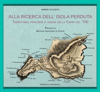 Alla ricerca dell'isola perduta. Territorio, percorsi e visioni della Capri dl '700 - Librerie.coop Alla ricerca dell'isola perduta. Territorio, percorsi e visioni della Capri dl '700 - Librerie.coop