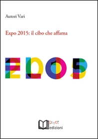 Expo 2015. Il cibo che affama. Atti dell'Incontro (Torino, 26 aprile 2015) - Librerie.coop