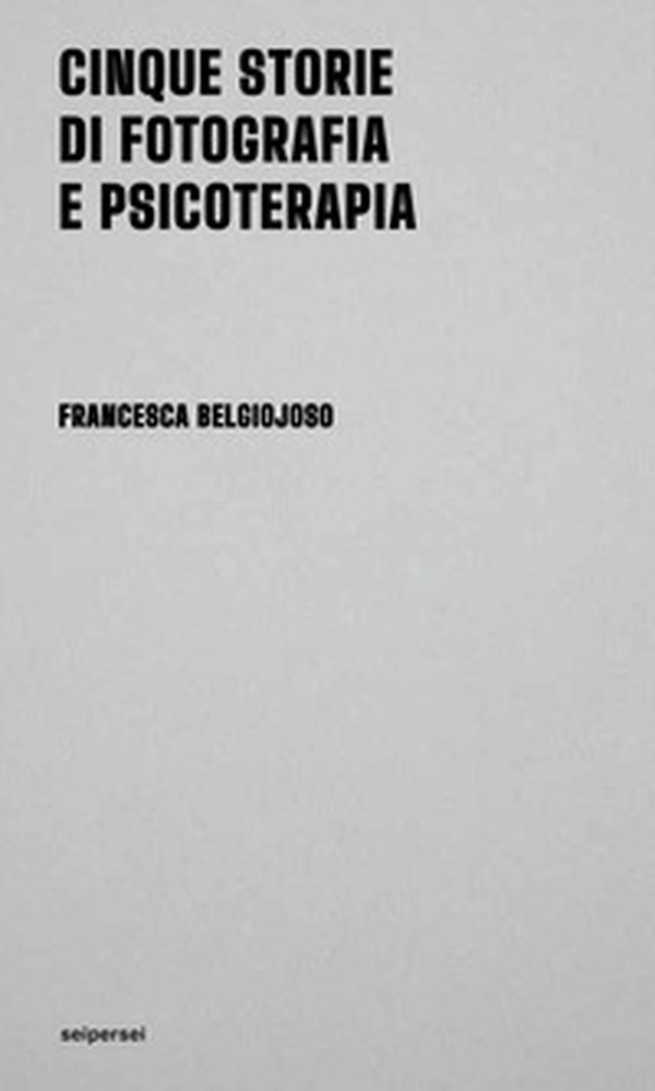 Cinque storie di fotografia e psicoterapia - Librerie.coop