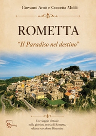 Rometta. «Il paradiso nel destino». Un viaggio virtuale nella glorioso storia di Rometta ultima roccaforte Bizantina - Librerie.coop