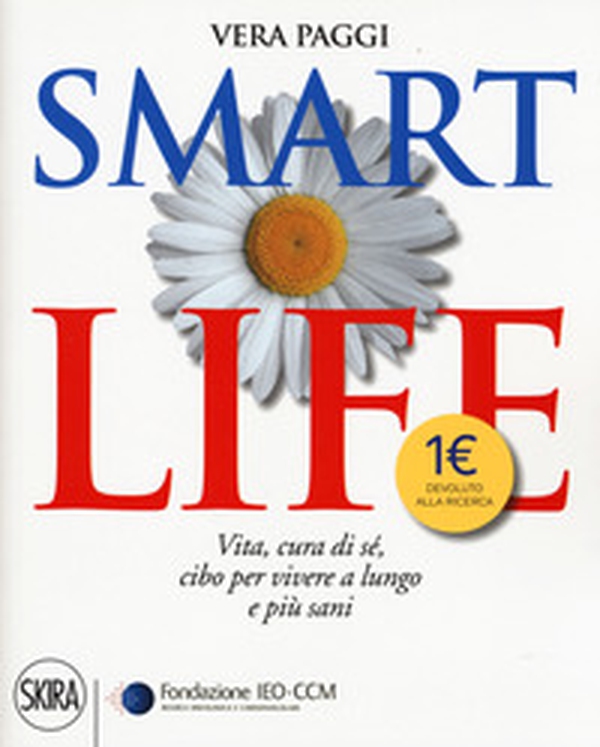 Smart life. Vita, cura di sé, cibo per vivere a lungo e più sani - Librerie.coop Smart life. Vita, cura di sé, cibo per vivere a lungo e più sani - Librerie.coop
