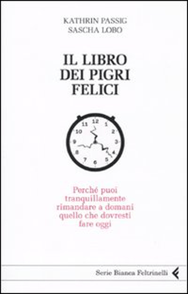 Il libro dei pigri felici. Perché puoi tranquillamente rimandare a domani quello che dovresti fare oggi - Librerie.coop