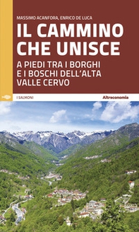 Il cammino che unisce. A piedi tra i borghi e i boschi dell'Alta Valle Cervo - Librerie.coop