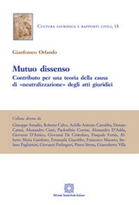 Mutuo dissenso. Contributo per una teoria della «causa» di «neutralizzazione» degli atti giuridici  - Librerie.coop