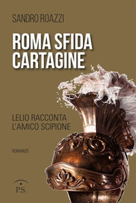 Roma sfida Cartagine. Lelio racconta l'amico Scipione - Librerie.coop