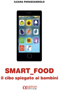 Smart food. Il cibo spiegato ai bambini - Librerie.coop