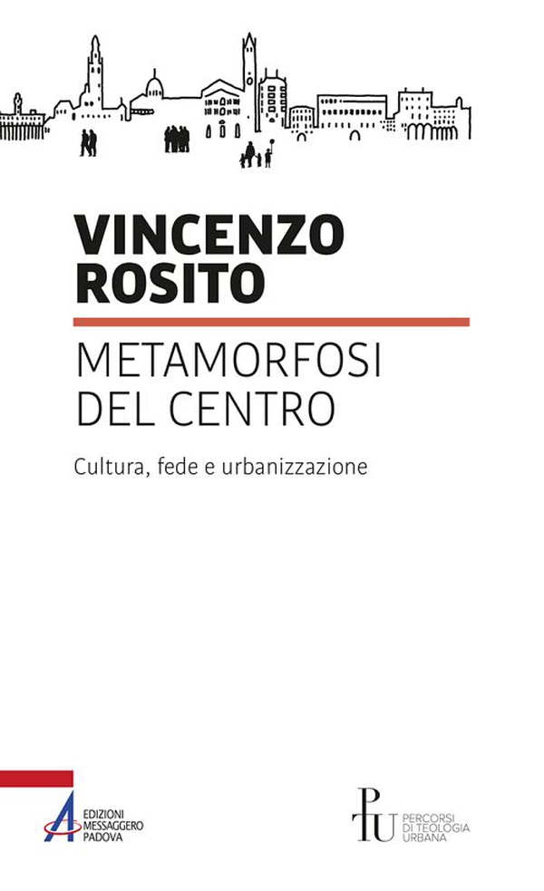 Metamorfosi del centro. Cultura, fede e urbanizzazione - Librerie.coop Metamorfosi del centro. Cultura, fede e urbanizzazione - Librerie.coop