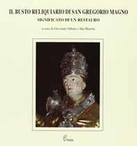 Il busto reliquiario di san Gregorio Magno. Significato di un restauro - Librerie.coop
