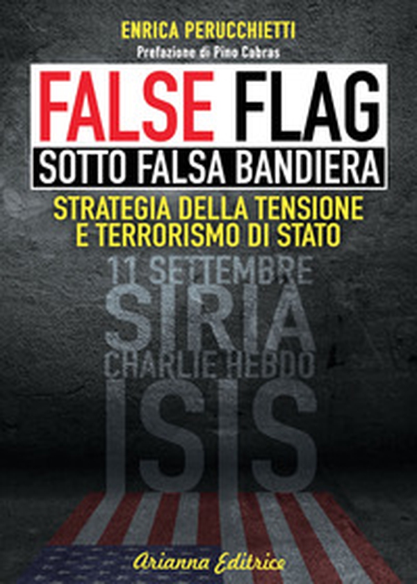 False flag. Sotto falsa bandiera. Strategia della tensione e terrorismo di Stato - Librerie.coop False flag. Sotto falsa bandiera. Strategia della tensione e terrorismo di Stato - Librerie.coop