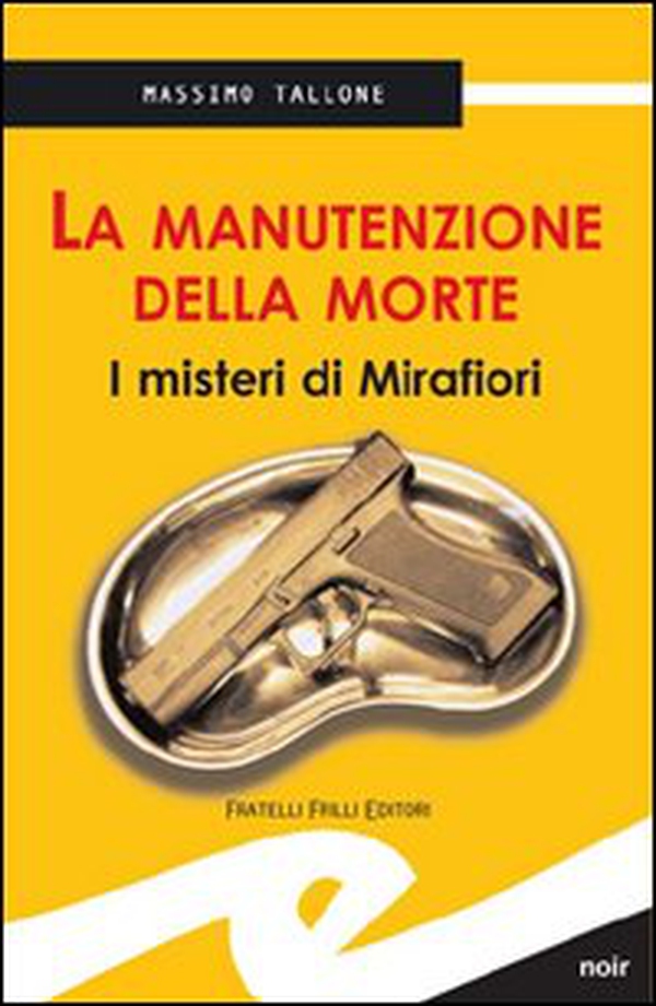La manutenzione della morte. I misteri di Mirafiori - Librerie.coop La manutenzione della morte. I misteri di Mirafiori - Librerie.coop