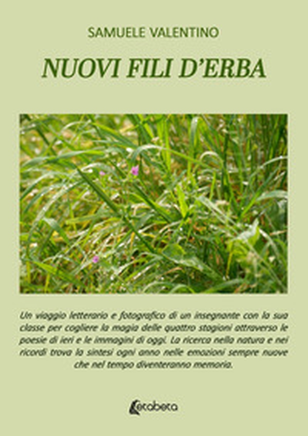 Nuovi fili d'erba. Un viaggio letterario e fotografico di un insegnante con la sua classe per cogliere la magia delle quattro stagioni attraverso le poesie di ieri e le immagini di oggi. La ricerca nella natura e nei ricordi trova la sintesi ogni anno nel - Librerie.coop Nuovi fili d'erba. Un viaggio letterario e fotografico di un insegnante con la sua classe per cogliere la magia delle quattro stagioni attraverso le poesie di ieri e le immagini di oggi. La ricerca nella natura e nei ricordi trova la sintesi ogni anno nel - Librerie.coop