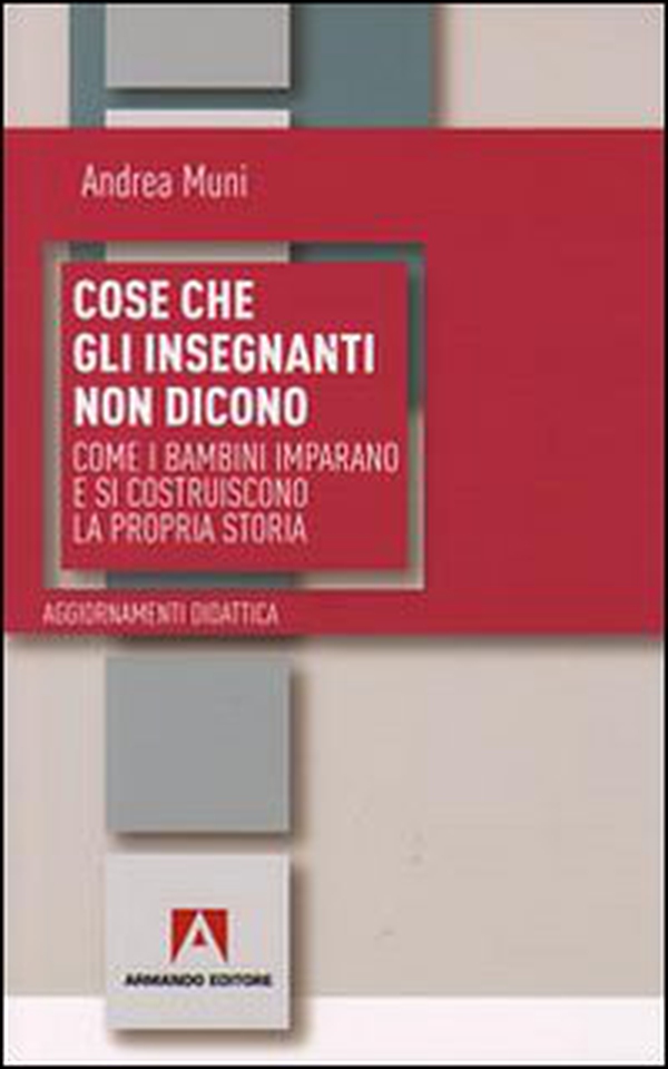 Cose che gli insegnanti non dicono. Come i bambini imparano e si costruiscono la propria storia - Librerie.coop